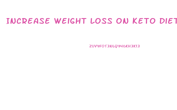 Increase Weight Loss On Keto Diet