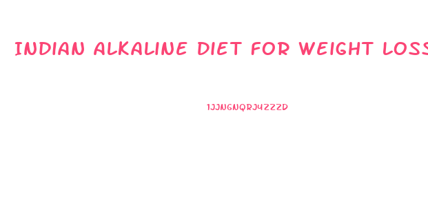 Indian Alkaline Diet For Weight Loss