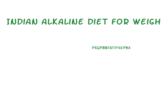 Indian Alkaline Diet For Weight Loss