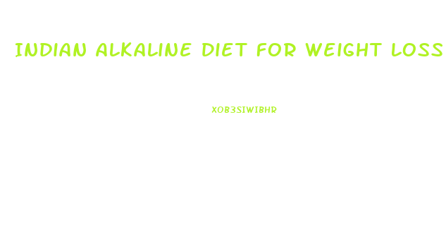 Indian Alkaline Diet For Weight Loss