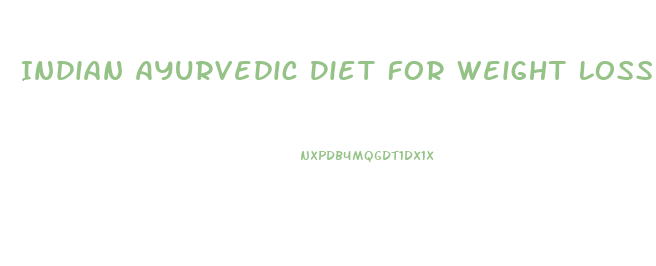 Indian Ayurvedic Diet For Weight Loss