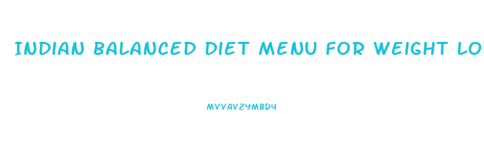 Indian Balanced Diet Menu For Weight Loss