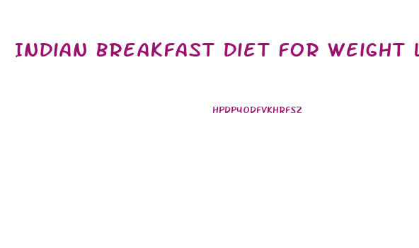Indian Breakfast Diet For Weight Loss