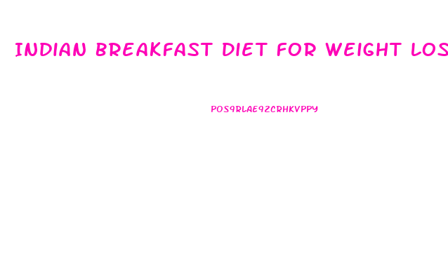 Indian Breakfast Diet For Weight Loss