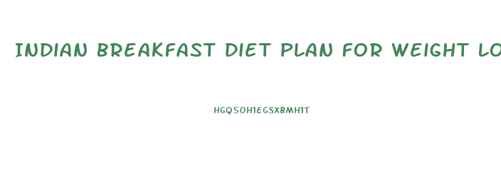 Indian Breakfast Diet Plan For Weight Loss