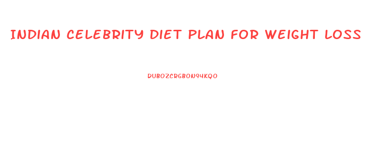 Indian Celebrity Diet Plan For Weight Loss