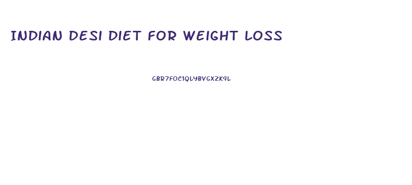 Indian Desi Diet For Weight Loss