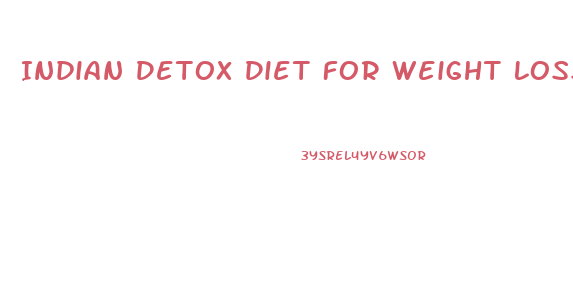 Indian Detox Diet For Weight Loss