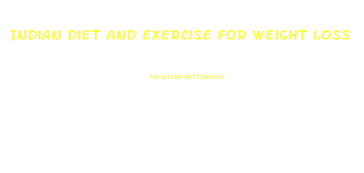Indian Diet And Exercise For Weight Loss