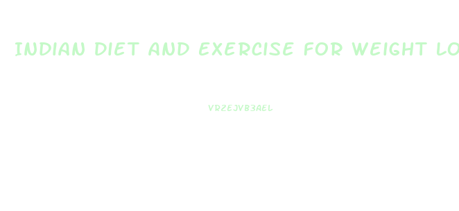 Indian Diet And Exercise For Weight Loss