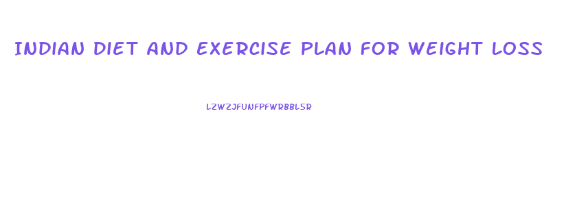 Indian Diet And Exercise Plan For Weight Loss