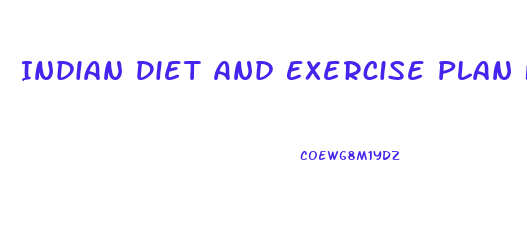 Indian Diet And Exercise Plan For Weight Loss