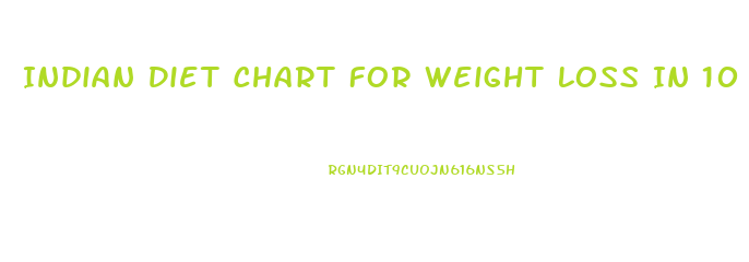 Indian Diet Chart For Weight Loss In 10 Days