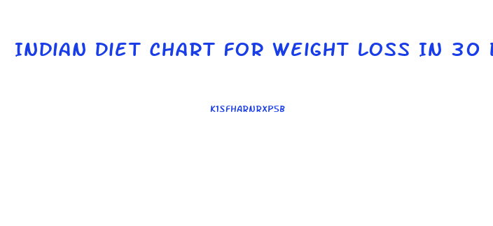 Indian Diet Chart For Weight Loss In 30 Days