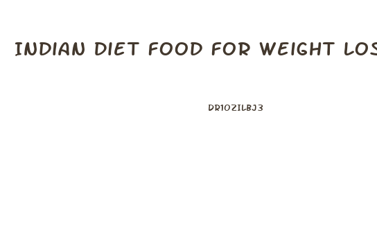 Indian Diet Food For Weight Loss