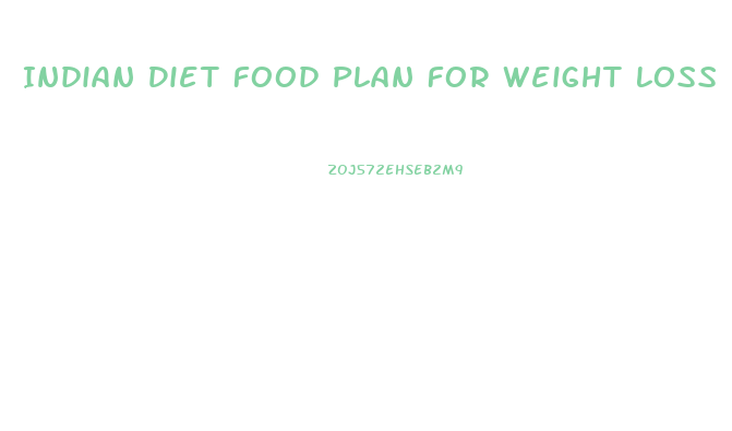 Indian Diet Food Plan For Weight Loss