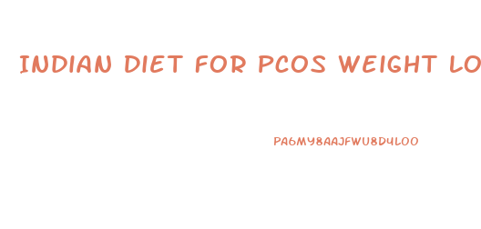 Indian Diet For Pcos Weight Loss