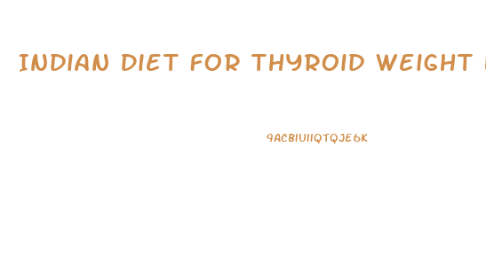 Indian Diet For Thyroid Weight Loss