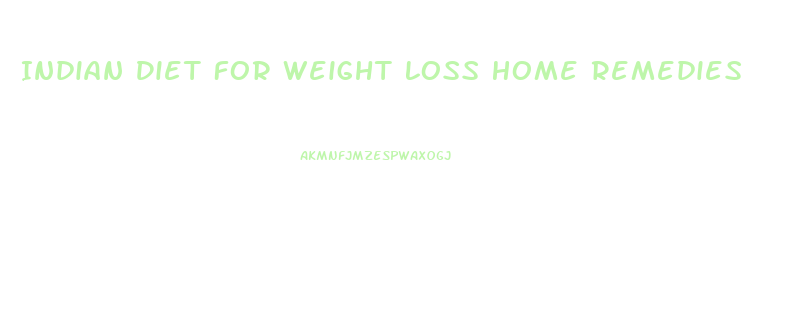 Indian Diet For Weight Loss Home Remedies