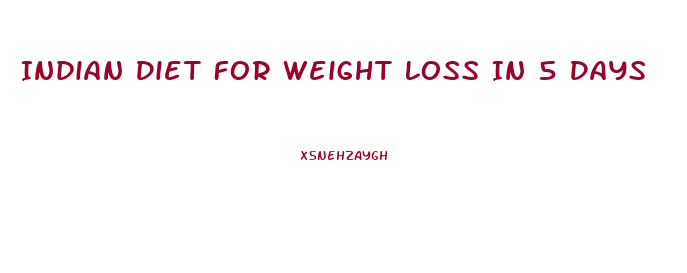 Indian Diet For Weight Loss In 5 Days