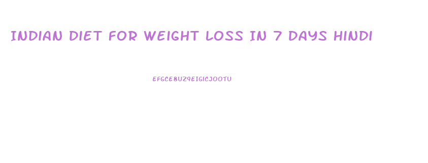 Indian Diet For Weight Loss In 7 Days Hindi