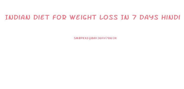 Indian Diet For Weight Loss In 7 Days Hindi