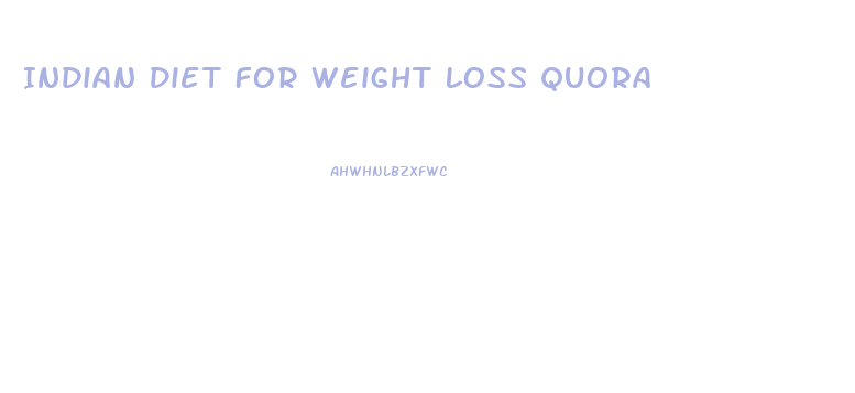 Indian Diet For Weight Loss Quora