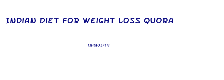 Indian Diet For Weight Loss Quora