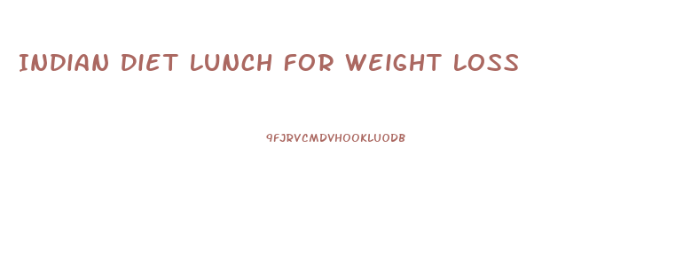 Indian Diet Lunch For Weight Loss