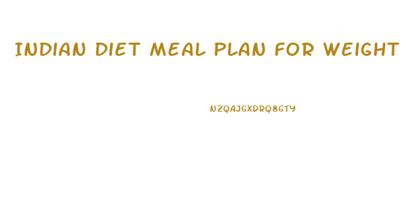 Indian Diet Meal Plan For Weight Loss