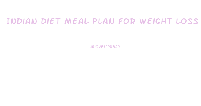 Indian Diet Meal Plan For Weight Loss