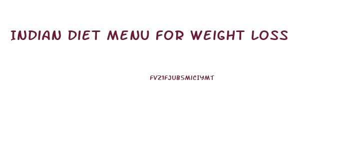 Indian Diet Menu For Weight Loss