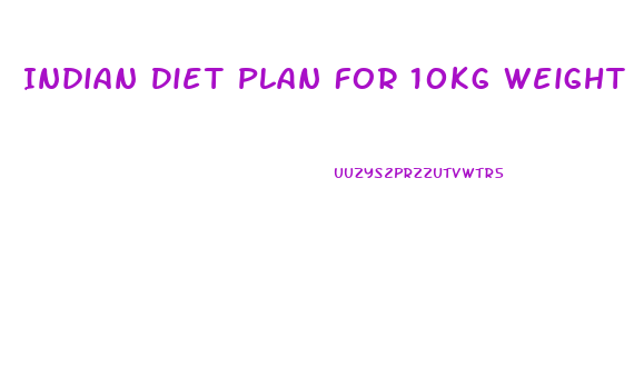 Indian Diet Plan For 10kg Weight Loss In One Month