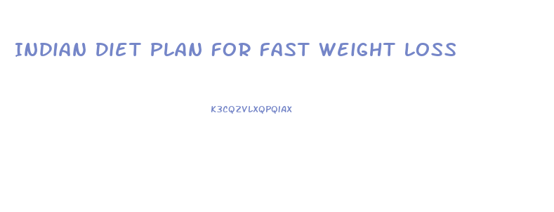 Indian Diet Plan For Fast Weight Loss