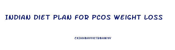 Indian Diet Plan For Pcos Weight Loss