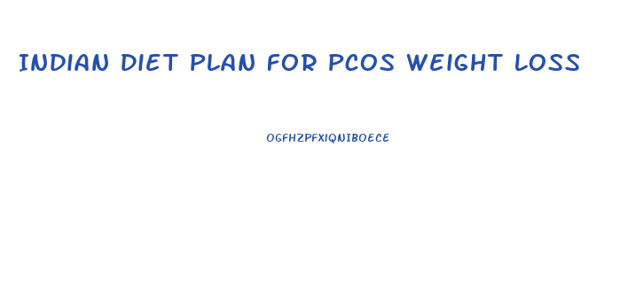 Indian Diet Plan For Pcos Weight Loss