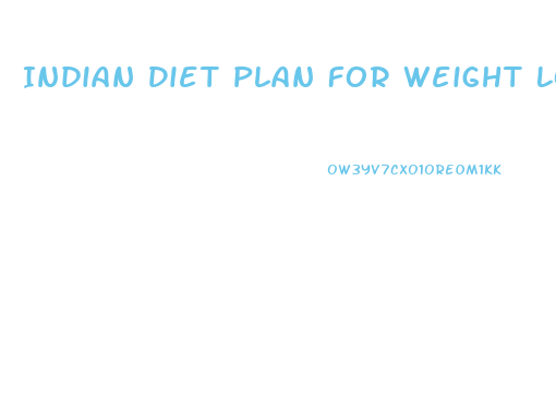 Indian Diet Plan For Weight Loss And Muscle Gain