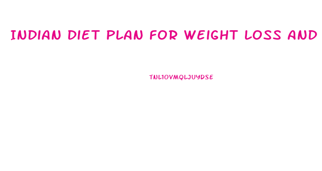 Indian Diet Plan For Weight Loss And Muscle Gain