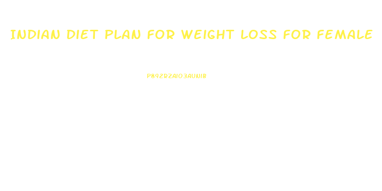 Indian Diet Plan For Weight Loss For Female