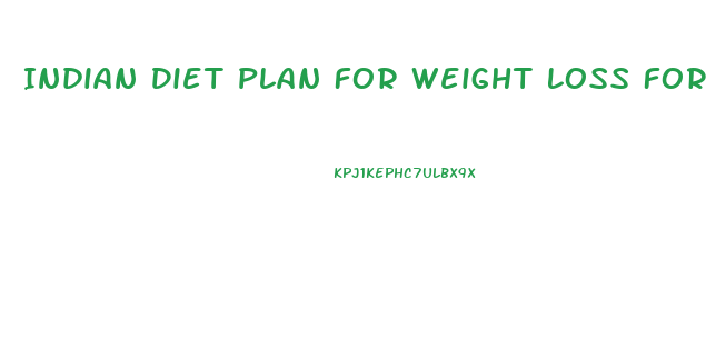 Indian Diet Plan For Weight Loss For Male