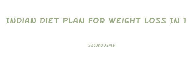 Indian Diet Plan For Weight Loss In 1 Month