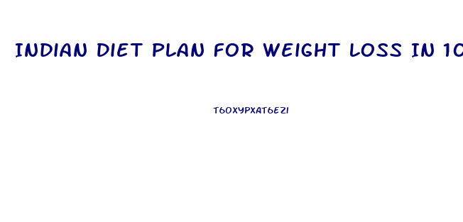 Indian Diet Plan For Weight Loss In 10 Days