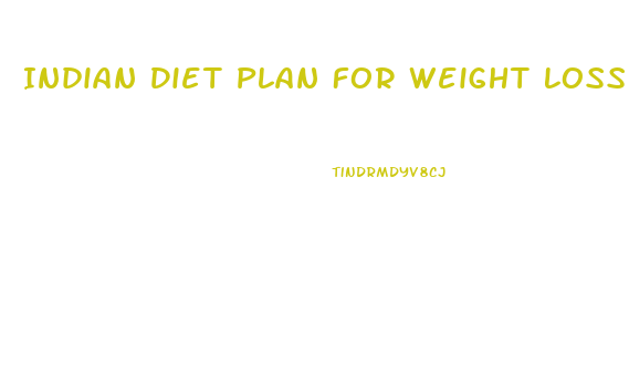 Indian Diet Plan For Weight Loss In 15 Days