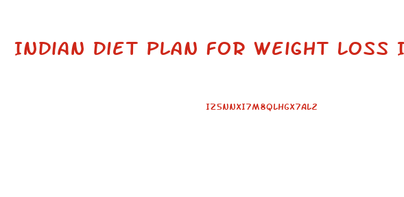 Indian Diet Plan For Weight Loss In One Month