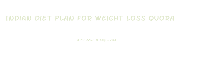 Indian Diet Plan For Weight Loss Quora