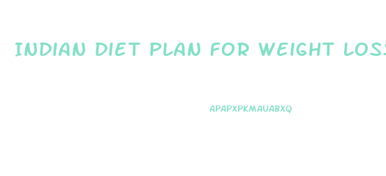 Indian Diet Plan For Weight Loss Recipes