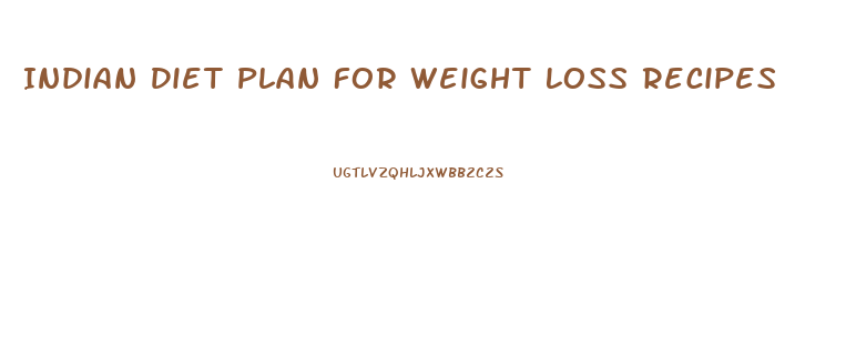 Indian Diet Plan For Weight Loss Recipes