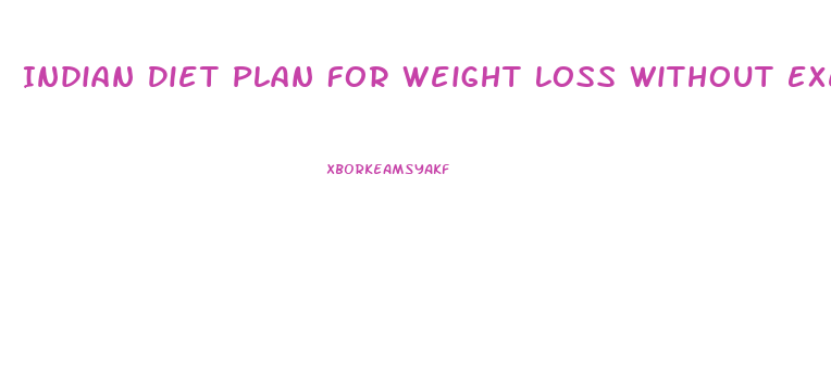 Indian Diet Plan For Weight Loss Without Exercise