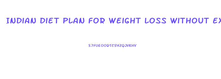 Indian Diet Plan For Weight Loss Without Exercise