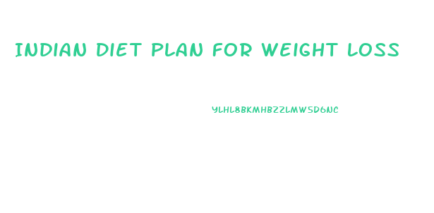 Indian Diet Plan For Weight Loss